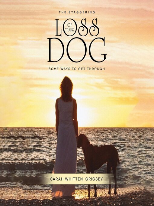 Title details for THE STAGGERING LOSS OF YOUR DOG by Sarah Whitten-Grigsby - Wait list